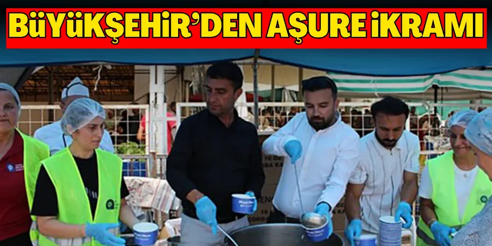 BÜYÜKŞEHİR’DEN AŞURE İKRAMI