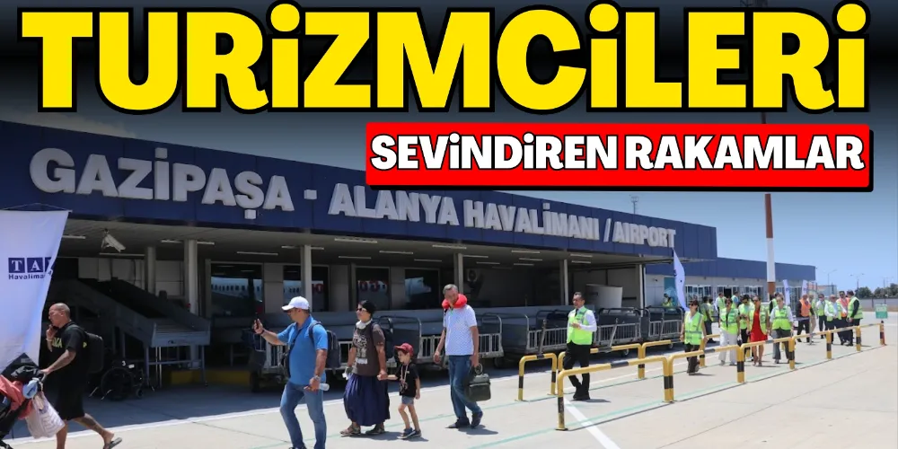 TURİZMCİLERİ SEVİNDİREN RAKAMLAR