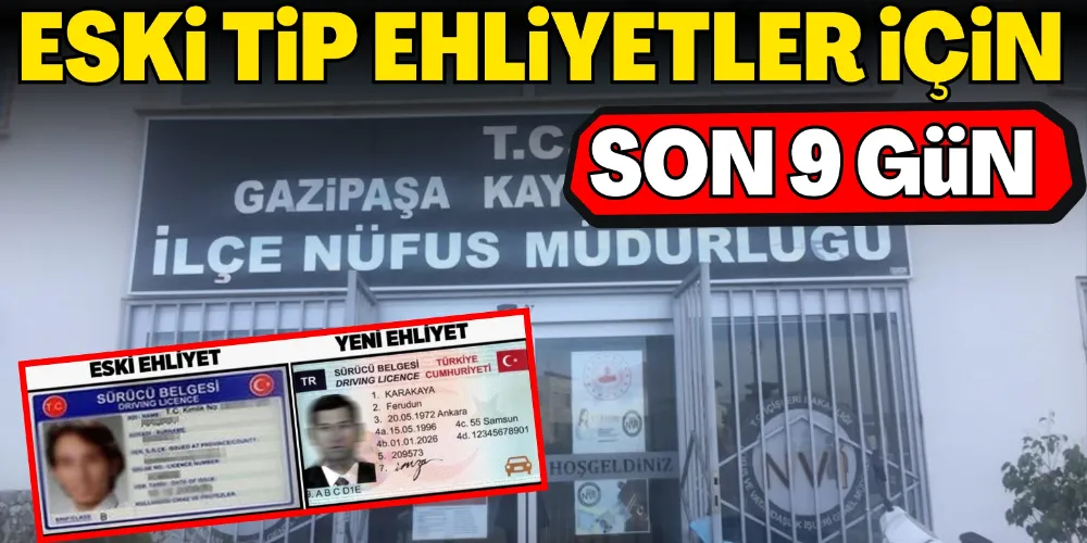 ESKİ TİP EHLİYETLER İÇİN SON 9 GÜN! 