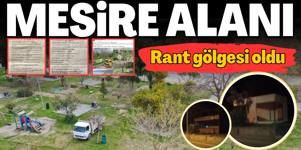 MESİRE ALANINA RANT GÖLGESİ DÜŞTÜ