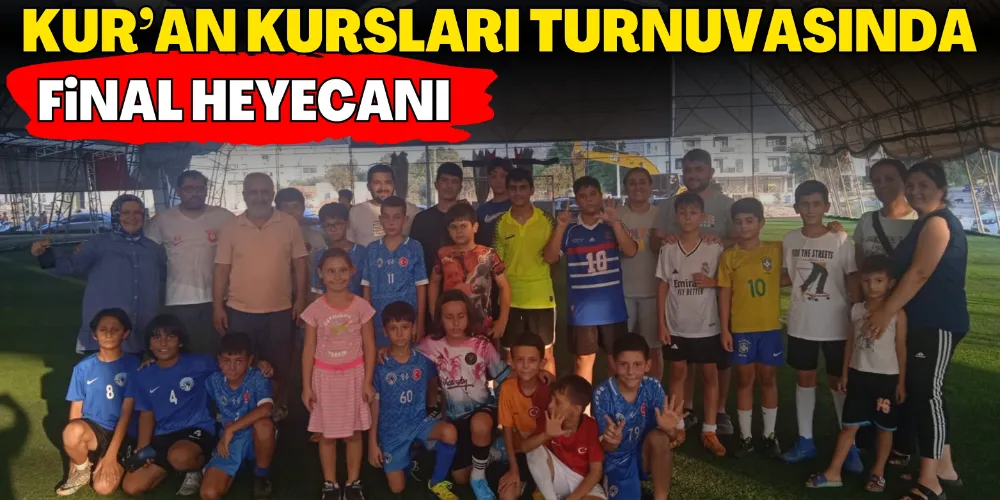 KUR’AN KURSLARI TURNUVASINDA FİNAL HEYECANI