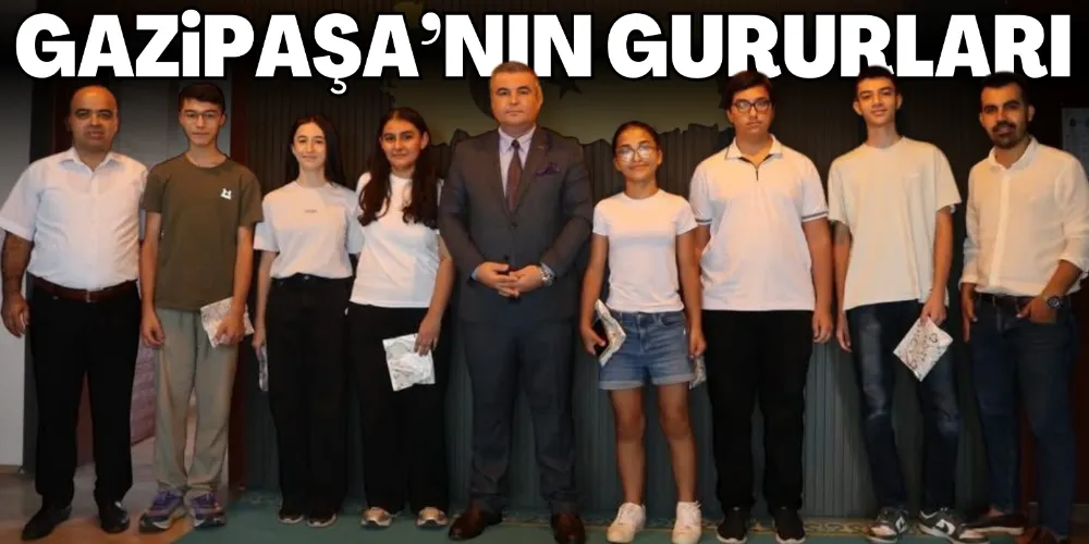 GAZİPAŞA’NIN GURURU OLDULAR 