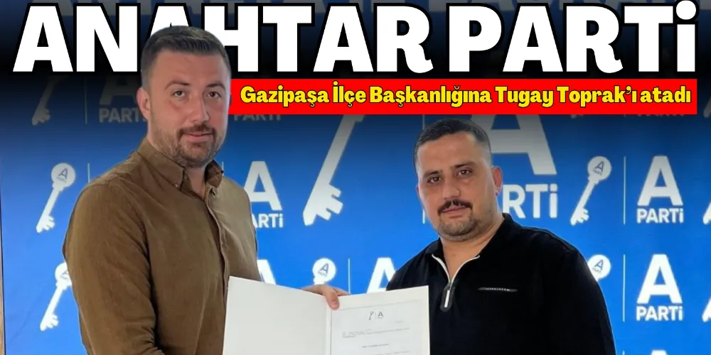 ANAHTAR PARTİ GAZİPAŞA’DA TEŞKİLATLANDI