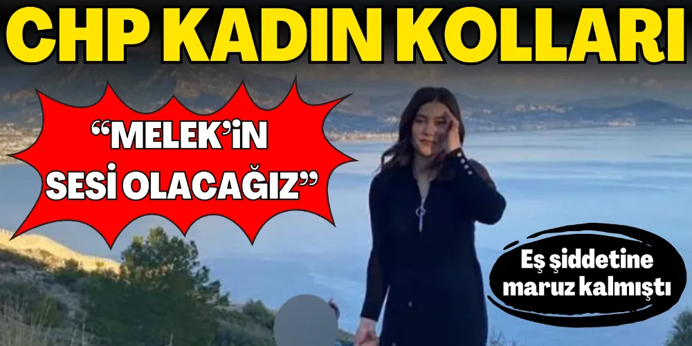 CHP KADIN KOLLARI: “MELEK’İN SESİ OLACAĞIZ”