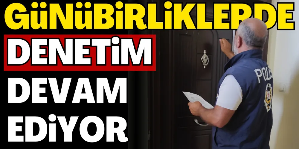 GÜNÜBİRLİK KONAKLAMA YERLERİNE DENETİM