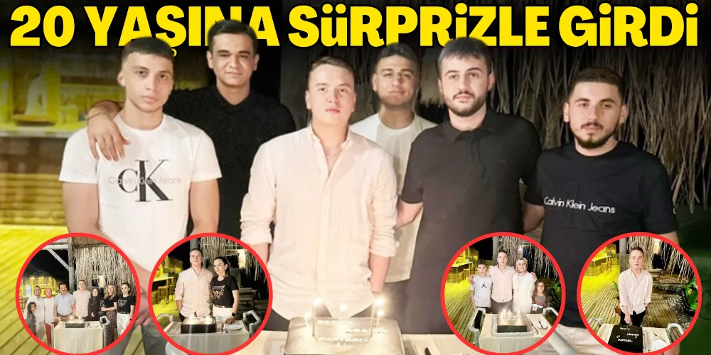 20 YAŞINA SÜRPRİZLE GİRDİ