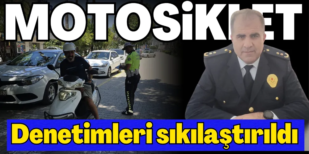 MOTOSİKLET DENETİMLERİ SIKILAŞTIRILDI