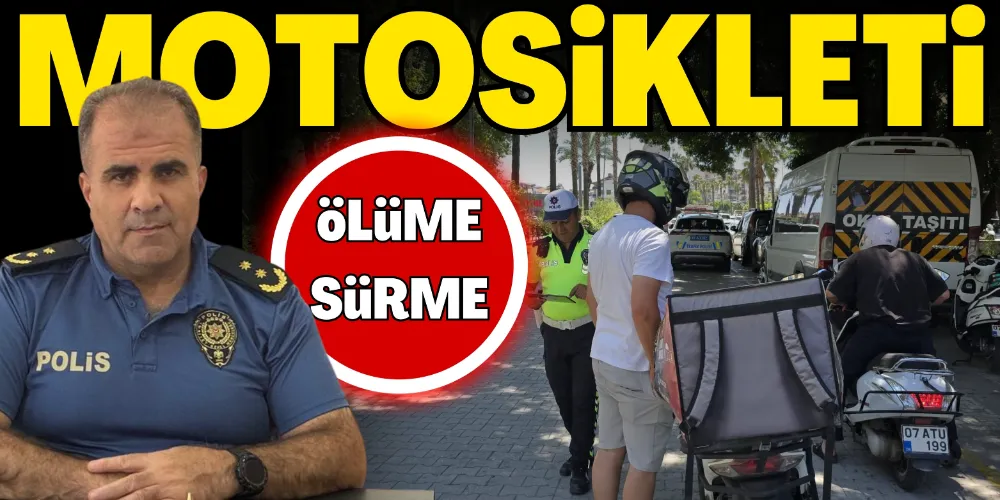 MOTOSİKLETİ ÖLÜME SÜRMEYİN!