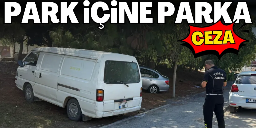 PARK İÇİNE PARKA CEZA