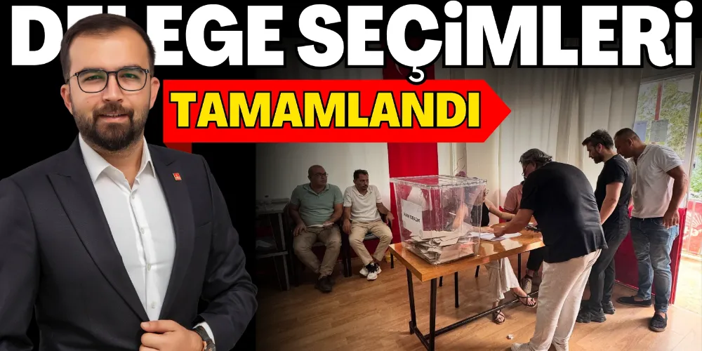 DELEGE SEÇİMLERİ TAMAMLADI