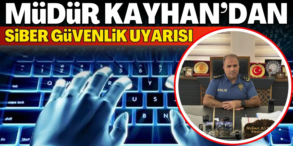 KAYHAN’DAN SİBER GÜVENLİK UYARISI