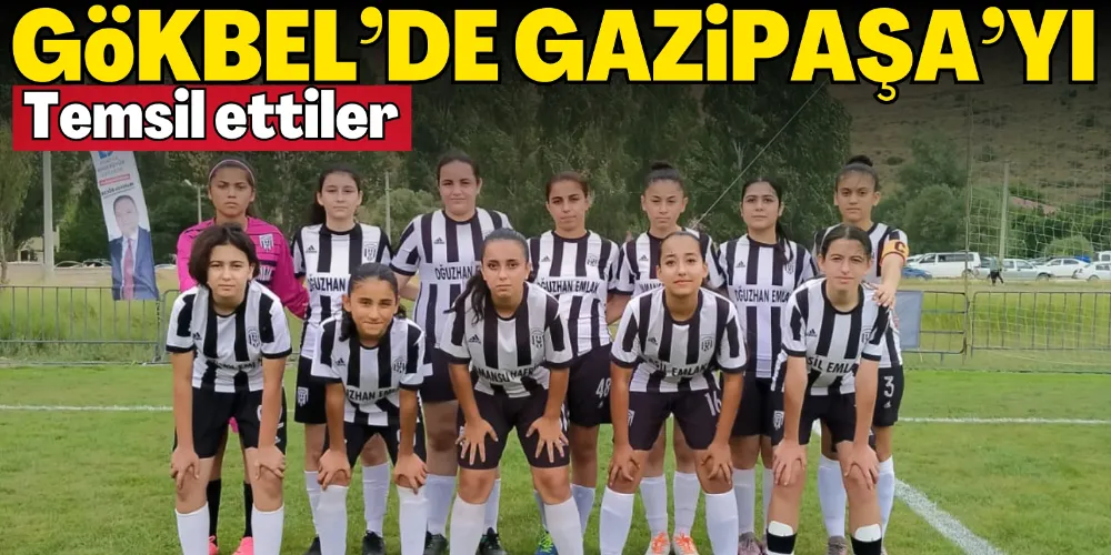 GÖKBEL’DE GAZİPAŞA’YI TEMSİL ETTİLER