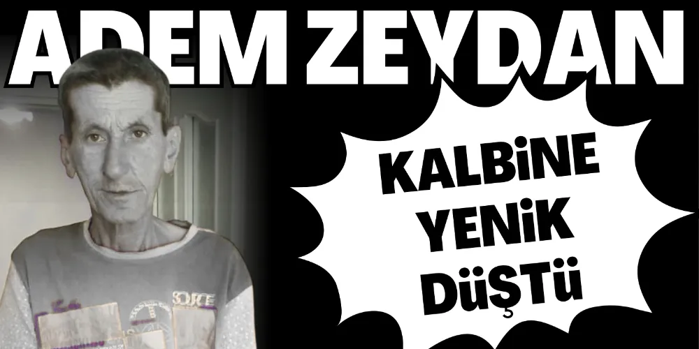 ADEM ZEYDAN KALBİNE YENİK DÜŞTÜ