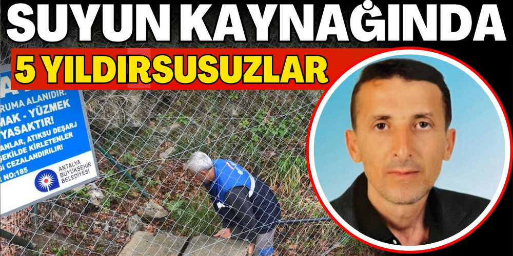 SUYUN KAYNAĞINDA 5 YILDIR SUSUZLAR