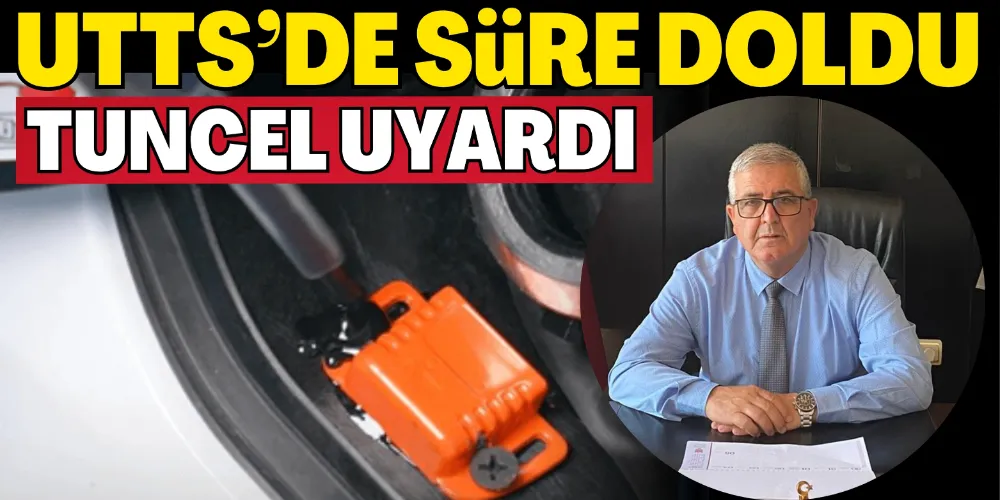UTTS’DE SÜRE DOLDU TUNCEL’DEN UYARI GELDİ