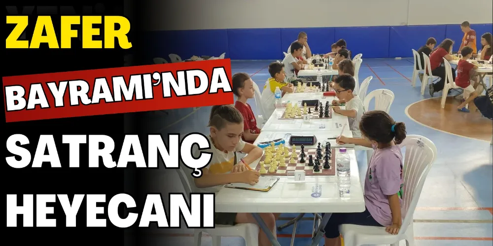ZAFER BAYRAMI’NDA SATRANÇ HEYECANI