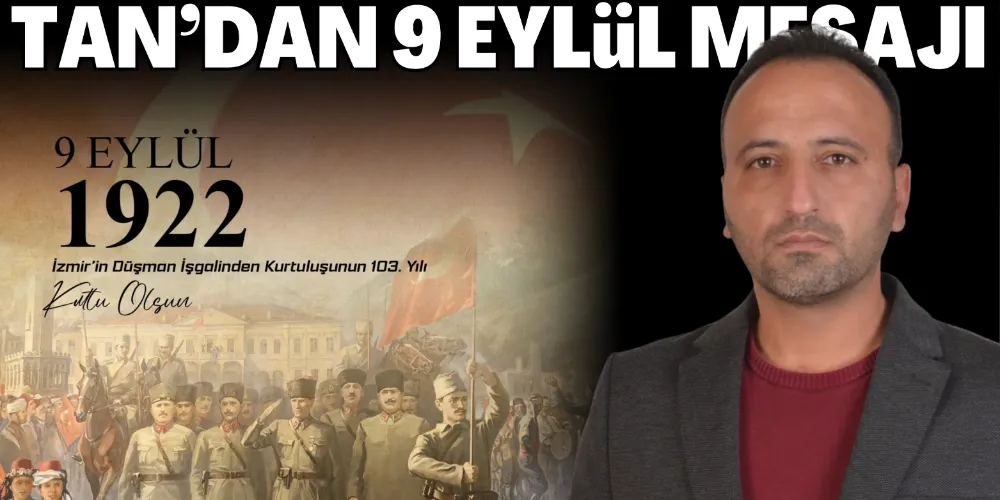 TAN’DAN 9 EYLÜL MESAJI