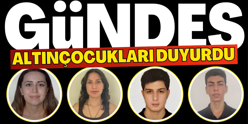 GÜNDES ALTINÇOCUKLARI DUYURDU