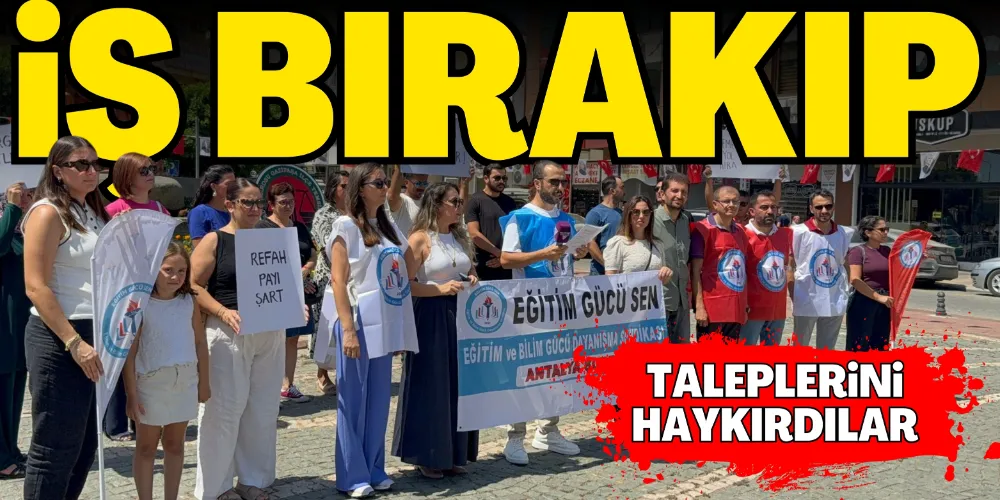 İŞ BIRAKIP, TALEPLERİNİ HAYKIRDILAR