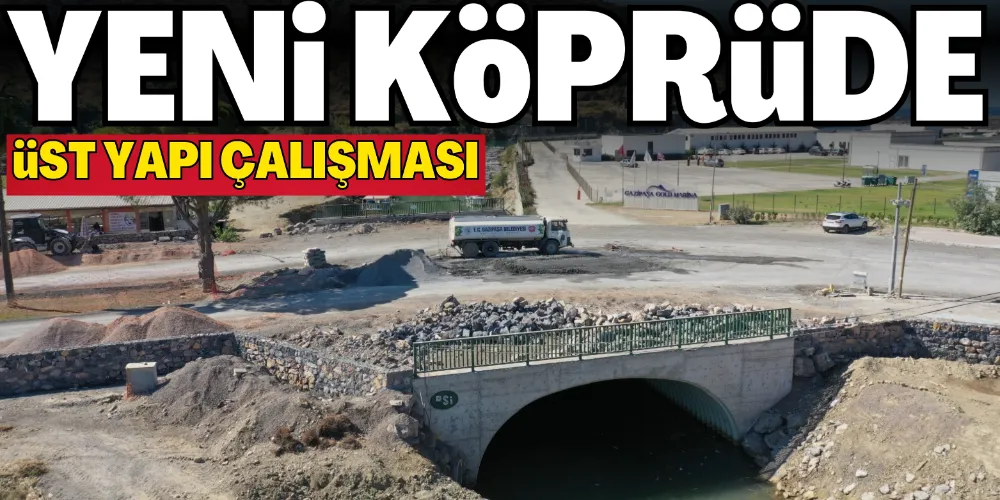 YENİ KÖPRÜDE üST YAPI ÇALIŞMASI
