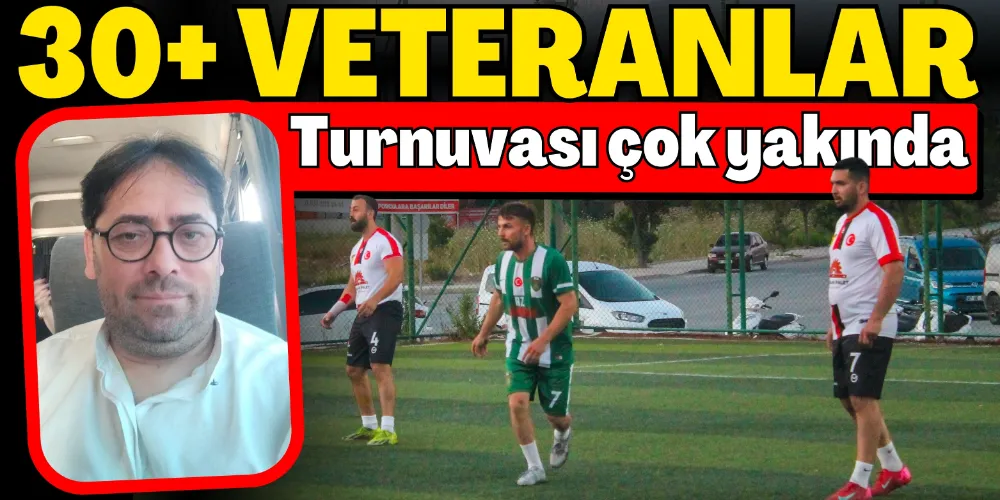 30+ VETERANLAR TURNUVASI ÇOK YAKINDA