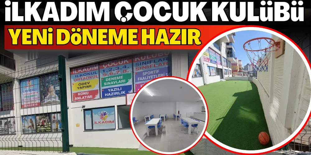 İLKADIM ÇOCUK KULÜBÜ YENİ DÖNEME HAZIR