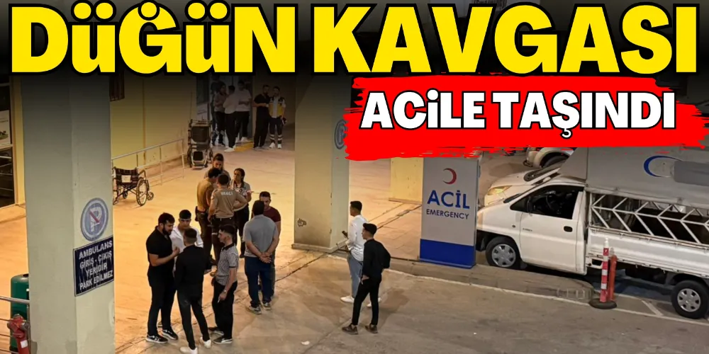 DÜĞÜN KAVGASI ACİLE TAŞINDI