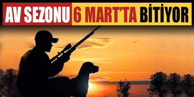 AV SEZONU 6 MART’TA SONA ERİYOR
