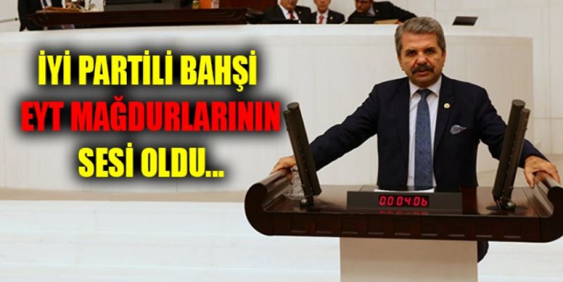 BAHŞİ EYT SORUNUNU MECLİSE TAŞIDI
