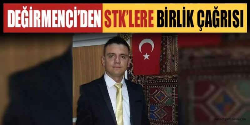 DEĞİRMENCİ’DEN STK’LERE BİRLİK ÇAĞRISI