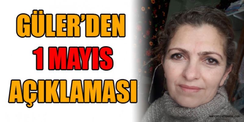 GÜLER’DEN 1 MAYIS MESAJI