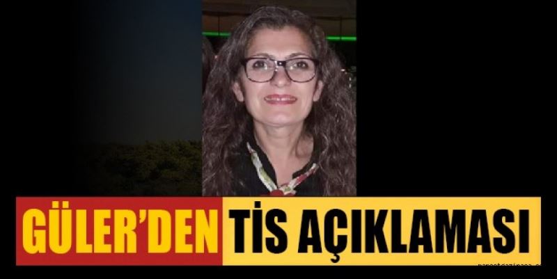 GÜLER’DEN TİS AÇIKLAMASI 