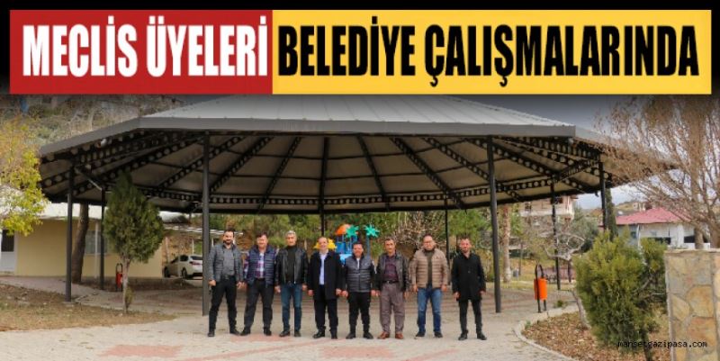 MECLİS ÜYELERİ BELEDİYE ÇALIŞMALARINDA