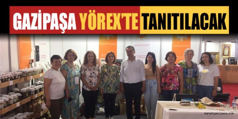YÖREX’TE GAZİPAŞA TANITILACAK